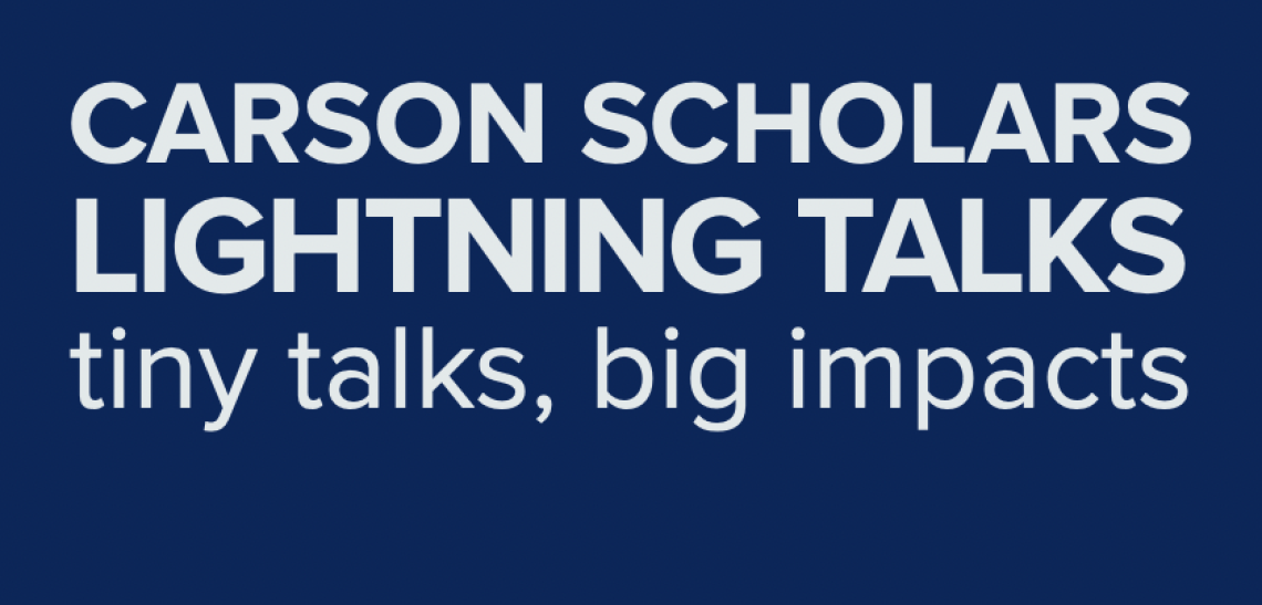 Carson Scholars Lightning Talks: tiny talks, big impacts